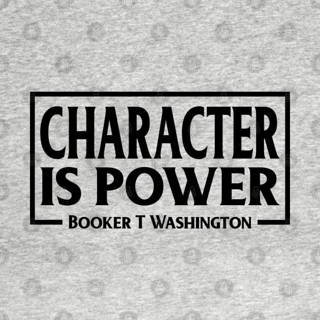 Character is Power, Booker T Washington, Quote, Black History by UrbanLifeApparel